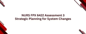 NURS FPX 6422 Assessment 3 Strategic Planning for System Changes