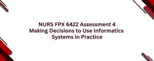 NURS FPX 6422 Assessment 4 Making Decisions to Use Informatics Systems in Practice