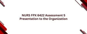 NURS FPX 6422 Assessment 5 Presentation to the Organization
