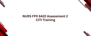 NURS FPX 6422 Assessment 2 CITI Training